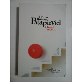 OMUL RECENT - HORIA ROMAN PATAPIEVICI